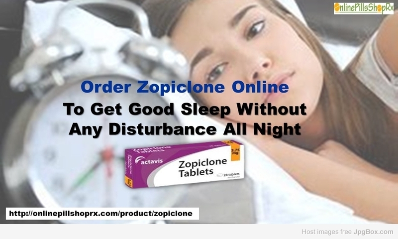 Order Zopiclone Online To Get Good Sleep Without Any Disturbance All Night