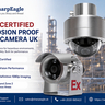 ATEX Certified Explosion Proof CCTV Camera UK for Hazardous Sites